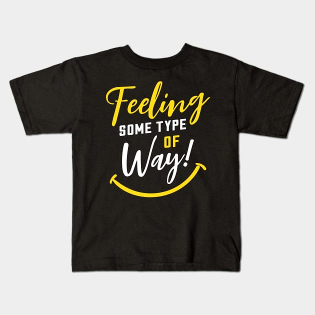 Feeling Some Type of Way! about Joy and Happiness Kids T-Shirt by NaturallyBlack